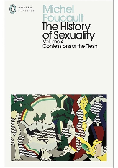 The History Of Sexuality: 4: Confessions Of The Flesh