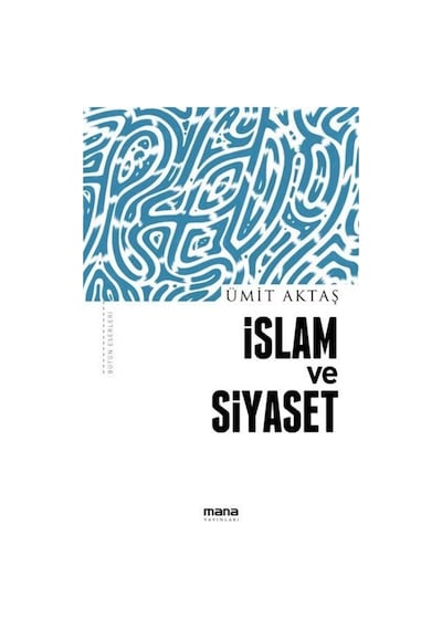 İslam ve Siyaset  - Ümit Aktaş  - Mana Yayınları