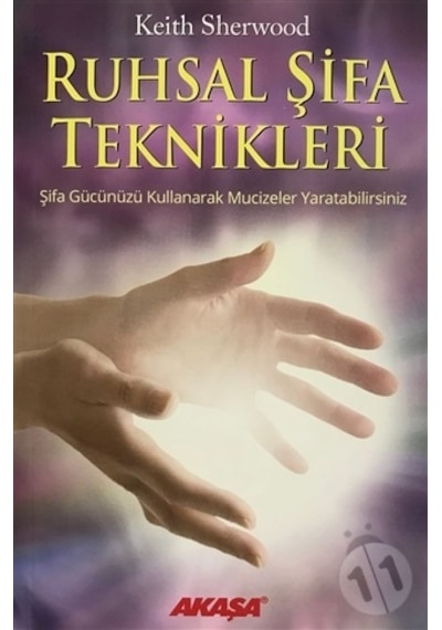 Ruhsal Şifa Teknikleri Şifa Gücünüzü Kullanarak Mucizeler Yaratab