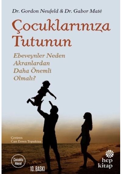 Çocuklarınıza Tutunun - Ebeveynler Neden Akranlardan Daha Önemli Olmalı