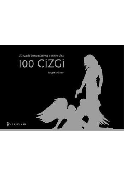 Dünyada Konumlanmış Olmaya Dair 100 Çizgi - Turgut Yüksel - Ağaçkakan Yayınları