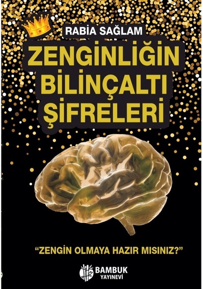 Zenginliğin Bilinçaltı Şifreleri - Rabia Sağlam - Bambuk Yayınevi