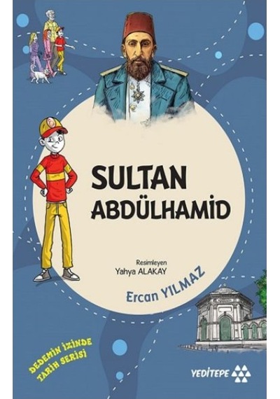 Sultan Abdülhamid - Dedemizin İzinde Tarih Serisi - Ercan Yılmaz - Yeditepe Yayınevi