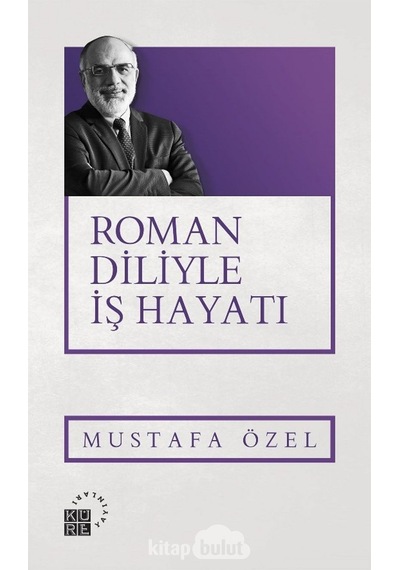 Roman Diliyle İş Hayatı - Mustafa Özel - Küre Yayınları