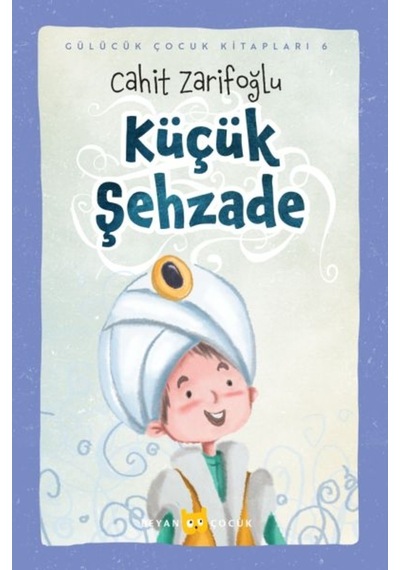 Küçük Şehzade - Gülücük Çocuk Kitapları 6 - Cahit Zarifoğlu - Beyan Çocuk