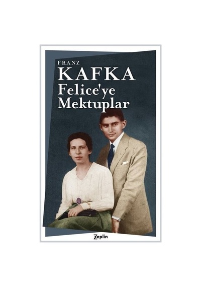 Feliceye Mektuplar - Franz Kafka - Zeplin Kitap