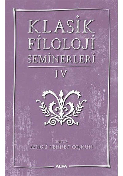Klasik Filoloji Seminerleri - 4- Alfa Yayıncılık