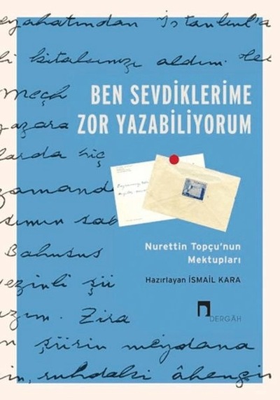 Ben Sevdiklerime Zor Yazabiliyorum Nurettin Topçu Nun Mektupları