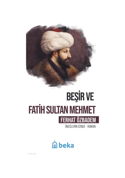 Beşir Ve Fatih Sultan Mehmetöncülerin İzinde Beka Yayınları Ferhat Ozbadem Kimdir Hayatı, Eserleri Ve Kitapları Beka Kitap