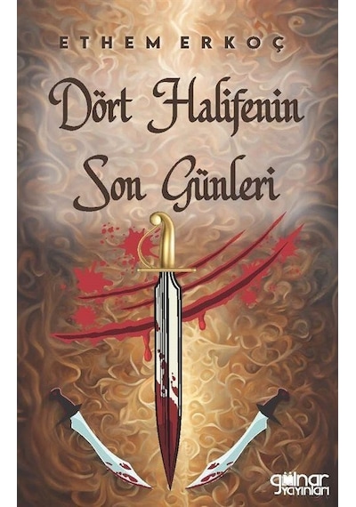 Dört Halifenin Son Günleri - Ethem Erkoç - Gülnar Yayınları