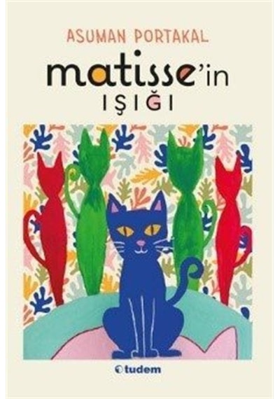 Matisse'in Işığı - Asuman Portakal - Tudem Yayınları