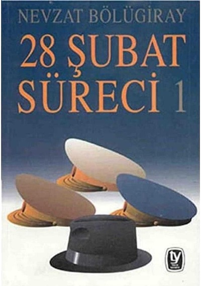 28 Şubat Süreci 1: Süreç - Nevzat Bölügiray 1.baskı