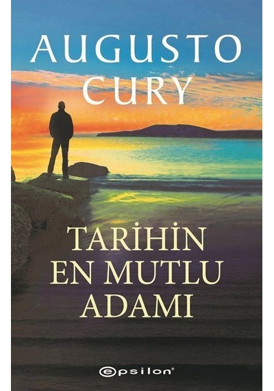 Tarihin En Mutlu Adamı - Augusto Cury - Epsilon Yayınevi