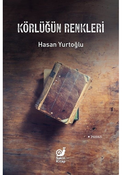 Körlüğün Renkleri / Hasan Yurtoğlu
