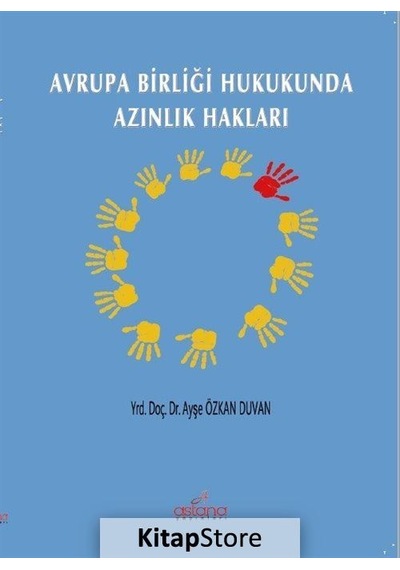 Avrupa Birliği Hukukunda Azınlık Hakları - Ayşe Duvan Özkan - Astana Yayınları