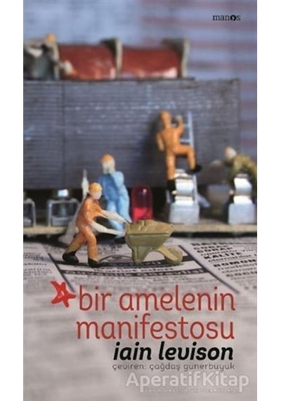 Bir Amelenin Manifestosu - Iain Levison - Manos