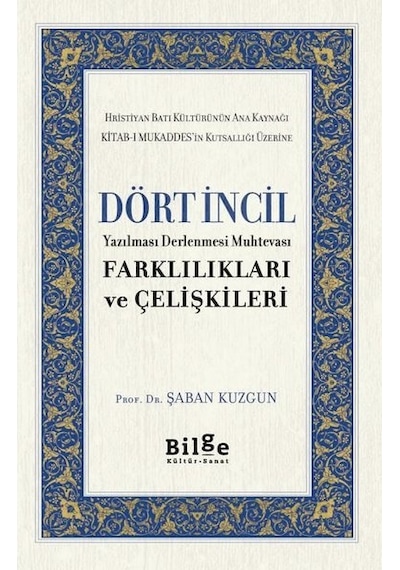 Dört İncil - Farklılıkları ve Çelişkileri - Şaban Kuzgun - Bilge Kültür Sanat