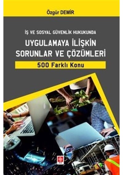 İş Ve Sosyal Güvenlik Hukukunda Uygulamaya İlişkin Sorunlar Ve...