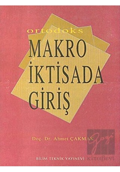 Ortodoks Makro İktisada Giriş  - Ahmet Çakmak  - Bilim Teknik Yayınevi