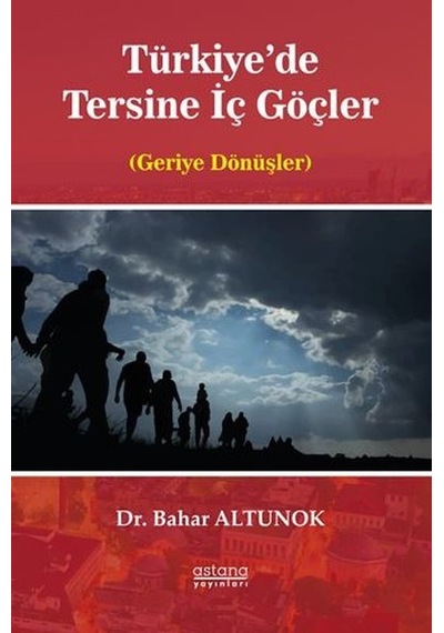 Türkiye'de Tersine İç Göçler - Geriye Dönüşler - Bahar Altunok - Astana Yayınları