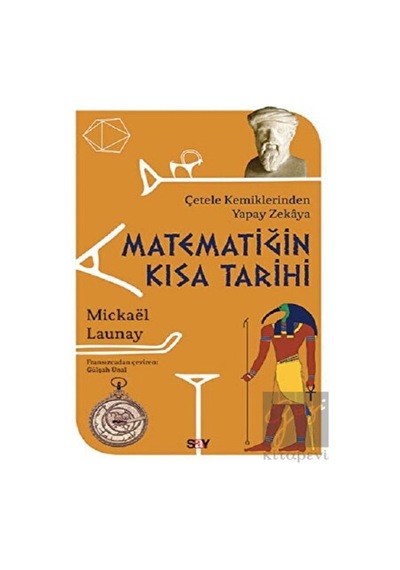 Matematiğin Kısa Tarihi-Çetele Kemiklerinden Yapay Zekaya  - Mickael Launay  - Say Yayınları