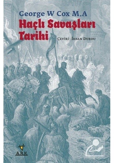 Haçlı Savaşları Tarihi - George W Cox M. A - Ark Kitapları