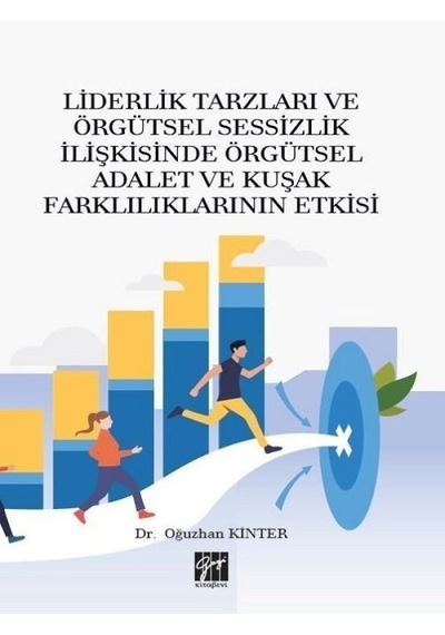 Gazi Kitabevi - Liderlik Tarzları ve Örgütsel Sessizlik İlişkisinde Örgütsel Adalet ve Kuşak Farklılıklarının Etkisi-Dr. Oğuzhan Kinter