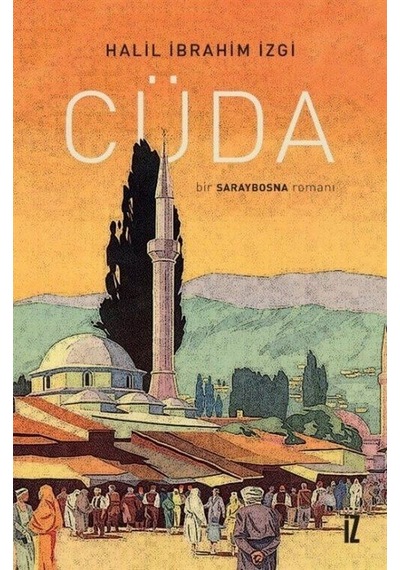 Cüda - Bir Saraybosna Romanı - Halil İbrahim İzgi - İz Yayıncılık