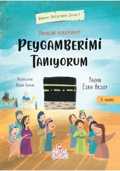 Peygamberimi Tanıyorum-Dünyayı Değiştiren Çocuk 1 - Esra Aksoy - Nesil Çocuk Yayınları