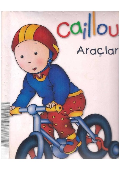 Yaş Ve Üzeri 2 - Caillou Araçlar - İlk Kelimelerim Serisi Caillou Araç Çeşitlerini Öğreniyor Resimli Kalın Sayfalı 2.el