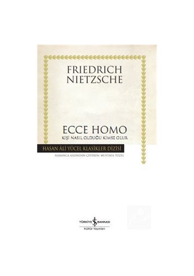 Ecce Homo Kişi Nasıl Kendisi Olur / Friedrich Nietzsche 9786052950746