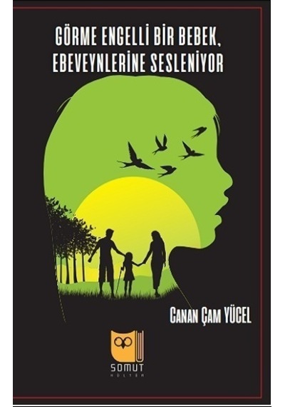 Görme Engelli Bir Bebek Ebeveynlerine Sesleniyor - Canan Çam Yücel - Somut Yayın Dağıtım