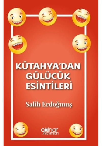 Kütahya'dan Gülücük Esintileri - Salih Erdoğmuş - Gülnar Yayınları