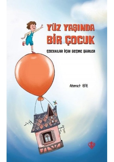 Yüz Yaşında Bir Çocuk - Çocuklar İçin Seçme Şiirler - Ahmet Efe - Türkiye Diyanet Vakfı Yayınları