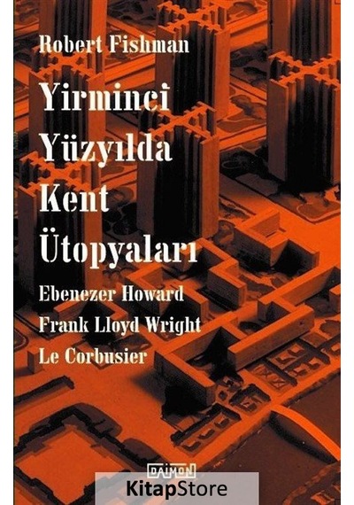 Yirminci Yüzyılda Kent Ütopyaları - Robert Fishman - Daimon
