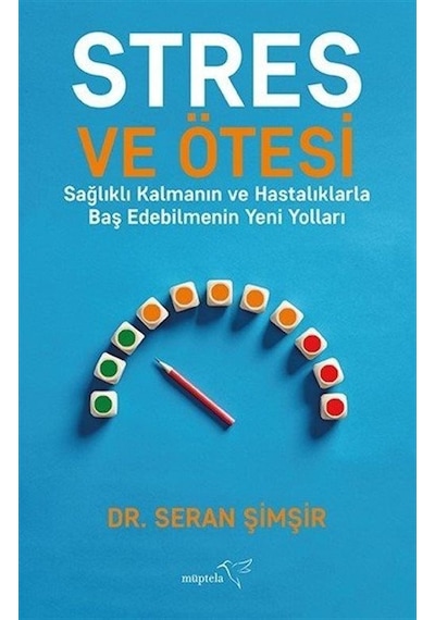 Stres ve Ötesi - Sağlıklı Kalmanın ve Hastalıklarla Baş Edebilmenin Yeni Yolları - Seran Şimşir - Müptela Yayınları