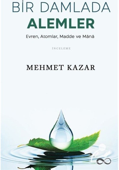 Bir Damlada Alemler: Evren-Atomlar-Madde ve Mana - Mehmet Kazar - Bengisu Yayınları