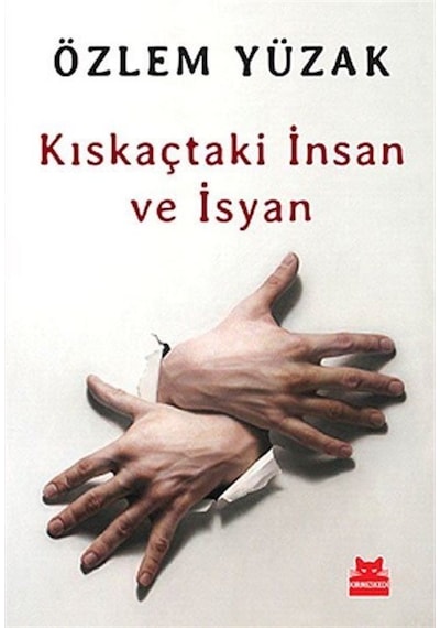 Kıskaçtaki İnsan ve İsyan - Özlem Yüzak - Kırmızı Kedi