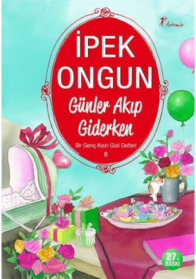 Bir Genç Kızın Gizli Defteri - 8 Günler Akıp Giderken - İpek Ongun - Artemis Yayınları