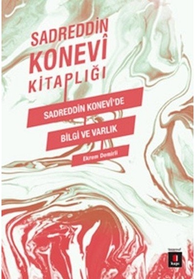 Sadreddin Konevi Kitaplığı - Sadreddin Konevi'de Bilgi ve Varlık- Kapı Yayınları