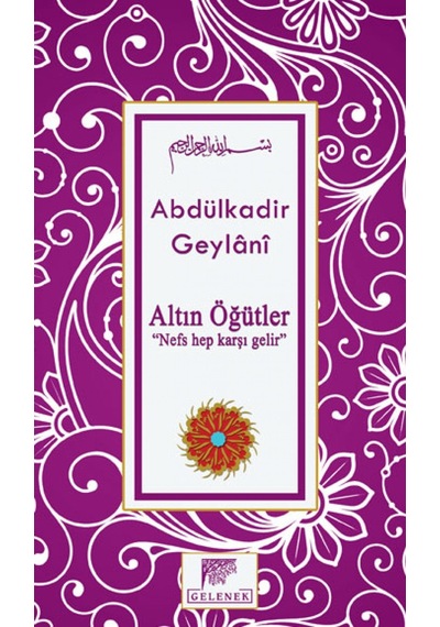 Altın Öğütler - Nefs Hep Karşı Gelir - Abdülkadir Geylani - Gelenek Yayınları