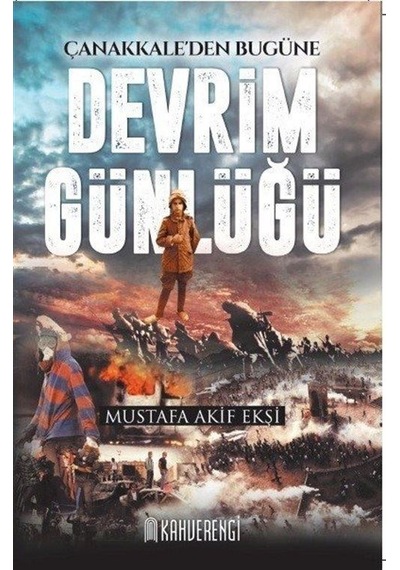 Çanakkale'den Bugüne - Devrim Günlüğü - Mustafa Akif Ekşi - Kahverengi Kitap