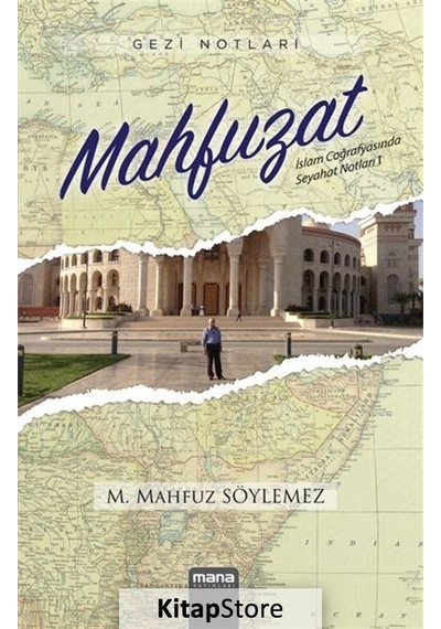 Mahfuzat - İslam Coğrafyasında Seyahat Notları 1 - M. Mahfuz Söylemez - Mana Yayınları