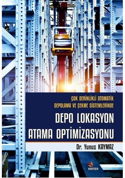 Depo Lokasyon Atama Optimizasyonu - Çok Derinlikli Otomatik Depolama ve Çekme Sistemlerinde - Yunus Kaymaz - Kriter