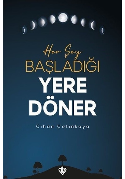 Her Şey Başladığı Yere Döner - Cihan Çetinkaya - Türkiye Diyanet Vakfı Yayınları