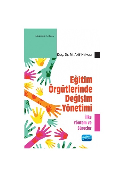 Eğitim Örgütlerinde Değişim Yönetimi  - M. Akif Helvacı  - Nobel Akademik Yayıncılık