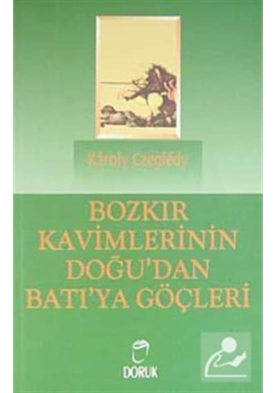 Bozkır Kavimlerinin Doğu'dan Batı'ya Göçleri - Karoly Czegledy - Doruk Yayınları