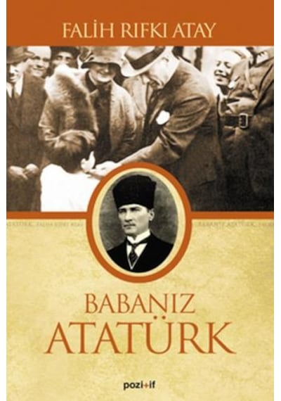 Babanız Atatürk - Falih Rıfkı Atay - Pozitif Yayıncılık