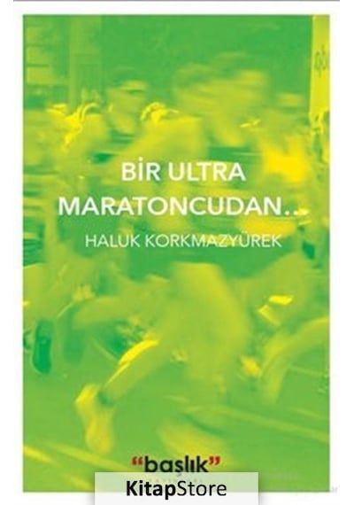 Bir Ultra Maratoncudan.. - Haluk Korkmazyürek - Başlık Yayınları