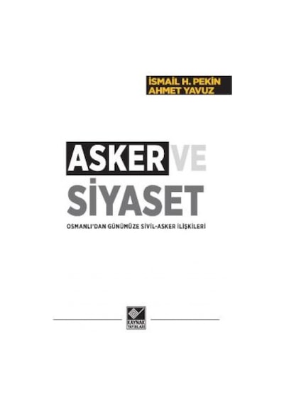 Asker ve Siyaset - Ahmet Yavuz -  İsmail Hakkı Pekin - Kaynak Yayınları
